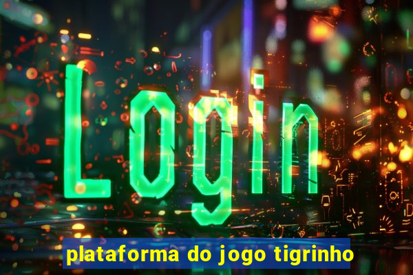 plataforma do jogo tigrinho